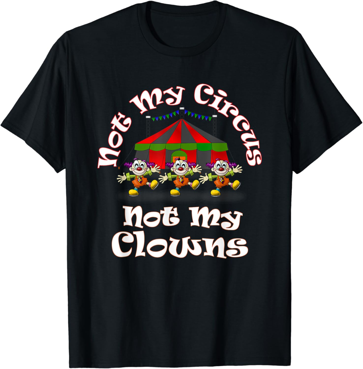 Not My Circus Not My Clowns Cute Funny Graphic TShirt